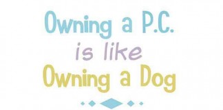 Owning a P.C. is like Owning a Dog Talk Cock Sing Song