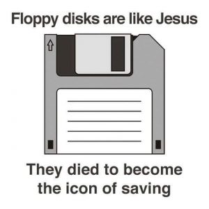 Floppy Disks are Jesus, if You Know What Floppy Disks are Talk Cock Sing Song