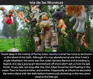 Creepy Places on Earth - Isla de las Munecas Talk Cock Sing Song 08